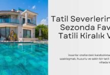 Tatil Severlerin Yeni Sezonda Favori Tatili Kiralık Villa kiralık villa tatili