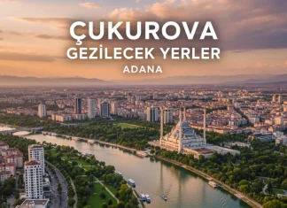 Çukurova Gezilecek Yerler: Mavi, Yeşil ve Modern Adana Çukurova Gezilecek Yerler