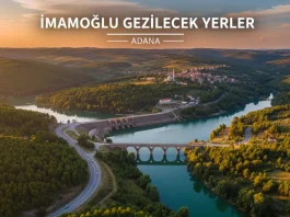 İmamoğlu Gezilecek Yerler: Bereketli Toprakların Sessiz Durağı İmamoğlu gezilecek yerler