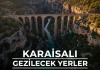 Karaisalı Gezilecek Yerler: Kanyonlar ve Varda Köprüsü Gölgesinde Karaisalı gezilecek yerler