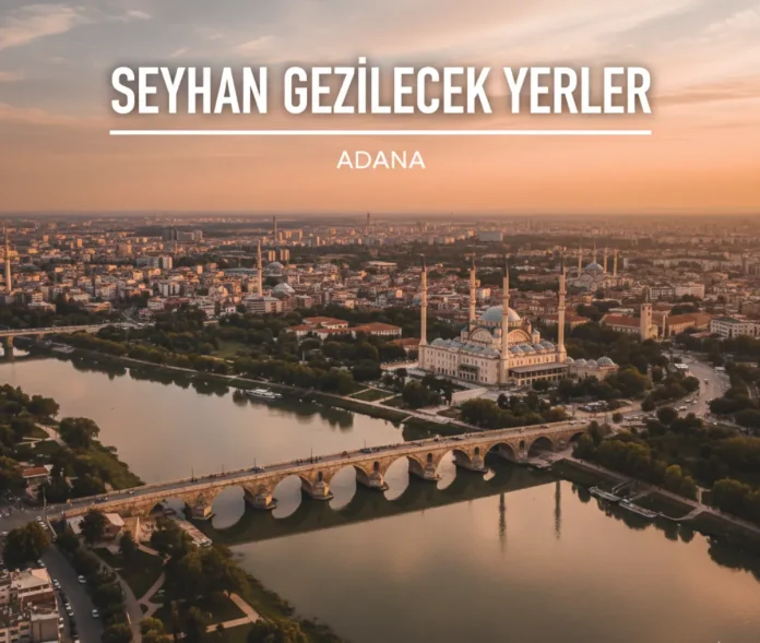 Seyhan Gezilecek Yerler