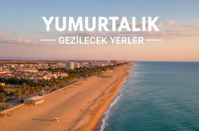 Yumurtalık gezilecek yerler