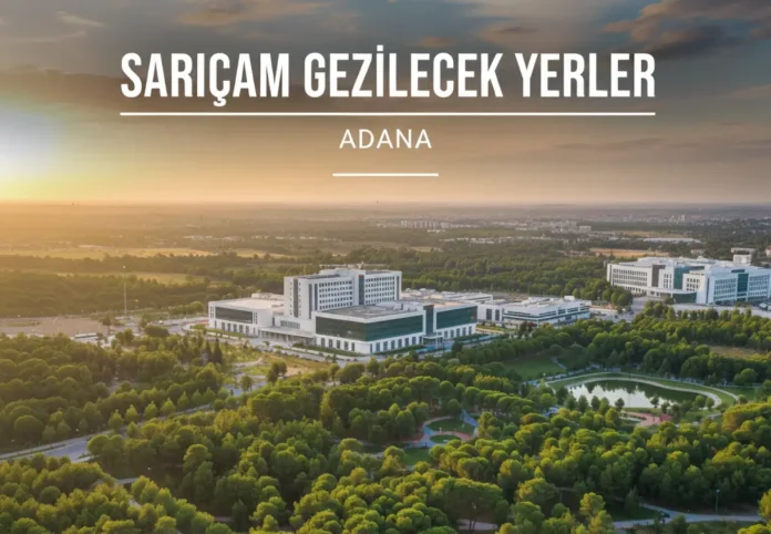 sarıçam gezilecek yerler